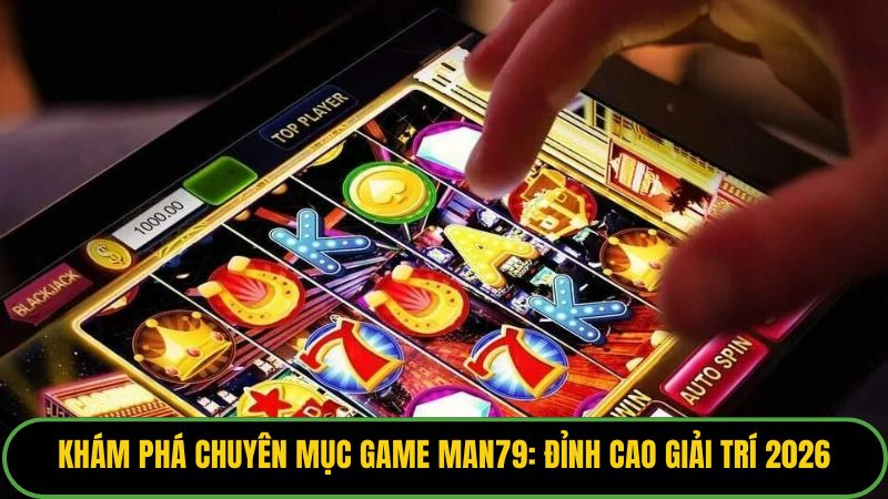 Khám Phá Chuyên Mục Game Man79: Đỉnh Cao Giải Trí 2026 - THUNDER68