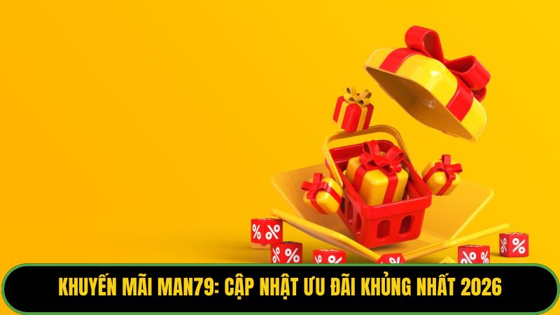 Khuyến Mãi Man79: Cập Nhật Ưu Đãi Khủng Nhất 2026 - THUNDER68