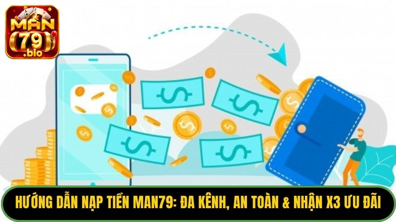 Hướng Dẫn Nạp Tiền Man79: Đa Kênh, An Toàn & Nhận X3 Ưu Đãi - THUNDER68 Hướng Dẫn Nạp Tiền Man79: Đa Kênh, An Toàn & Nhận X3 Ưu Đãi - THUNDER68